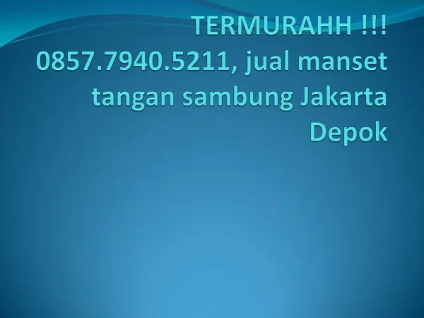 TERMURAHH !!! 0857.7940.5211, jual manset tangan sambung Jakarta Depok