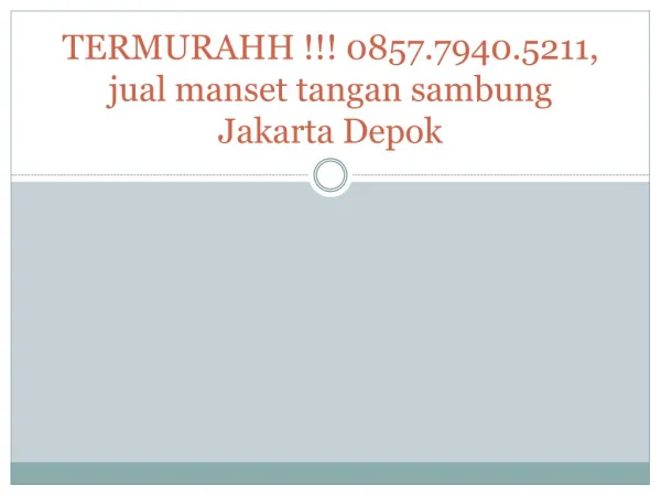 TERMURAHH !!! 0857.7940.5211, jual manset tangan sambung Jakarta Depok