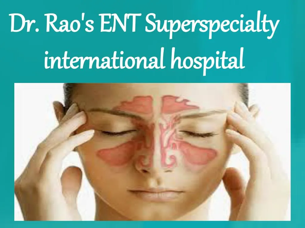 dr rao s ent superspecialty international hospital