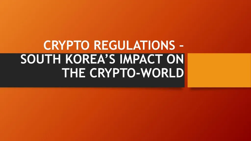 crypto regulations south korea s impact on the crypto world