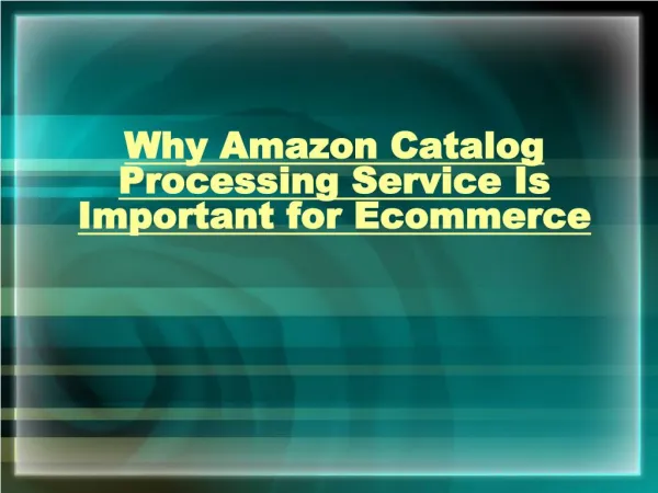 Important for E-commerce - Amazon Catalog Processing Services
