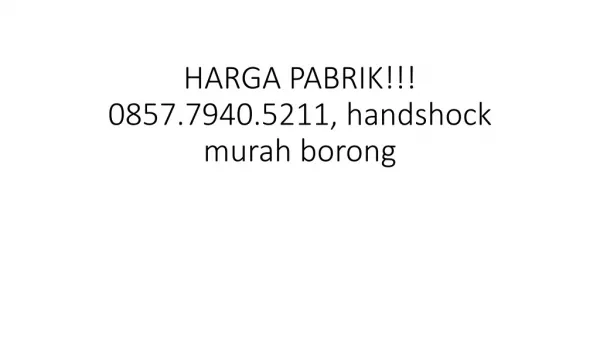 HARGA PABRIK!!! 0857.7940.5211, handshock murah borong