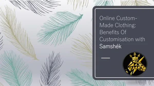Online Custom-Made Clothing Benefits Of Customisation With Samshek