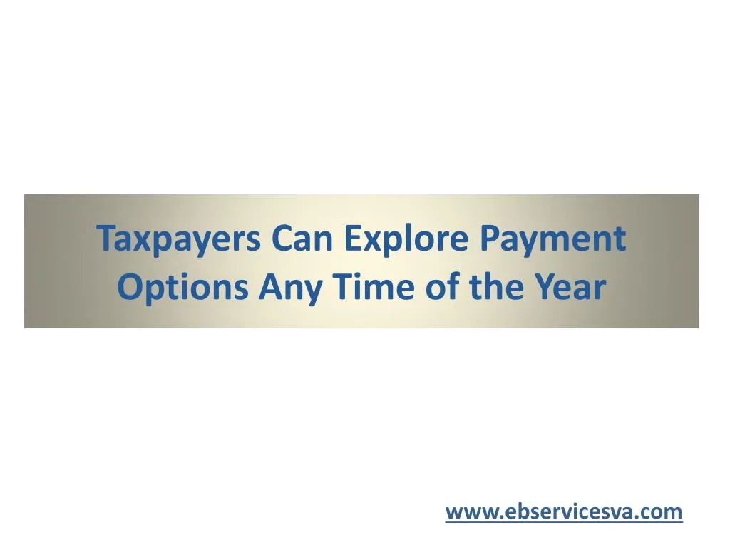 taxpayers can explore payment options any time of the year
