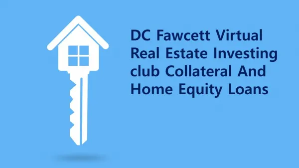 DC Fawcett Virtual Real Estate Investing Club Collateral And Home Equity Loans