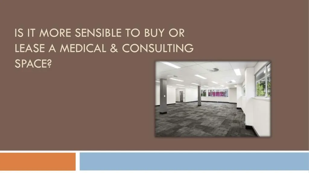 is it more sensible to buy or lease a medical consulting space