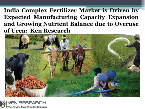 India NPK Fertilizer Production, India NPK Fertilizer Market, Blended and granulated NPKs Sales -Ken Research