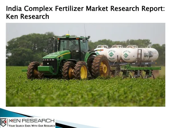 India Complex Fertilizer Market Forecast, Grade wise Sales Complex Fertilizer India - Ken Research