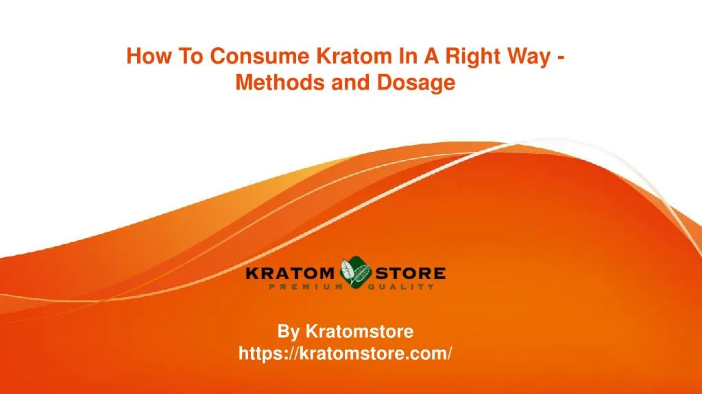 how to consume kratom in a right way methods and dosage