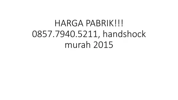 HARGA PABRIK!!! 0857.7940.5211, handshock murah 2015