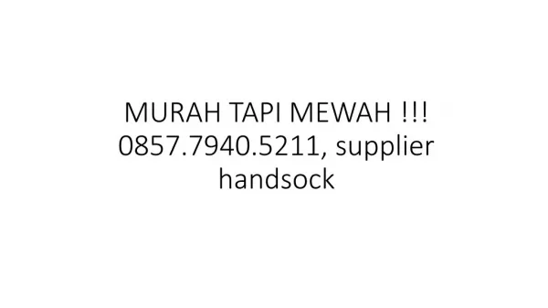 MURAH TAPI MEWAH !!! 0857.7940.5211, supplier handsock
