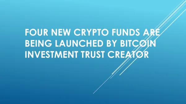 FOUR NEW CRYPTO FUNDS ARE BEING LAUNCHED BY BITCOIN INVESTMENT TRUST CREATOR