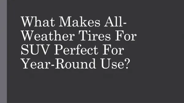 What Makes All-Weather Tires For SUV Perfect For Year-Round Use?