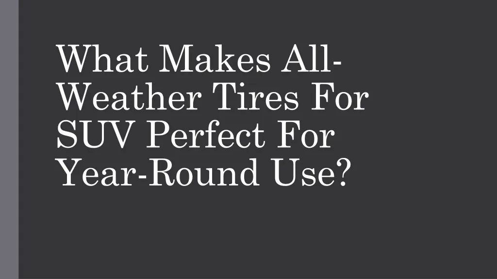 what makes all weather tires for suv perfect
