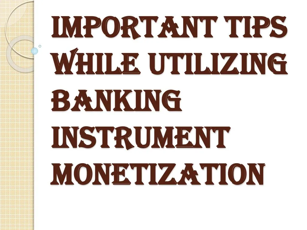 important tips while utilizing banking instrument monetization