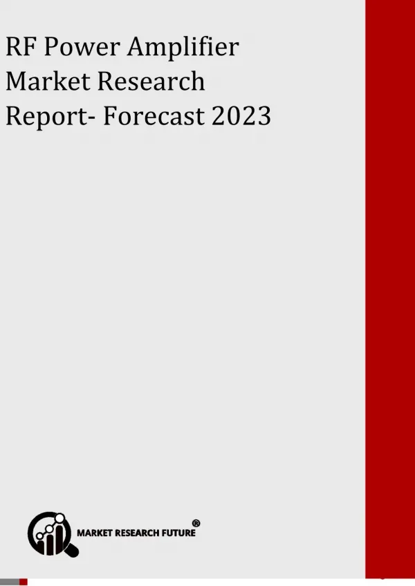 RF Power Amplifier Market Prognosticated To Perceive Accruals With 18.3% of CAGR; MRFR Unleashes Industry Insights Up To
