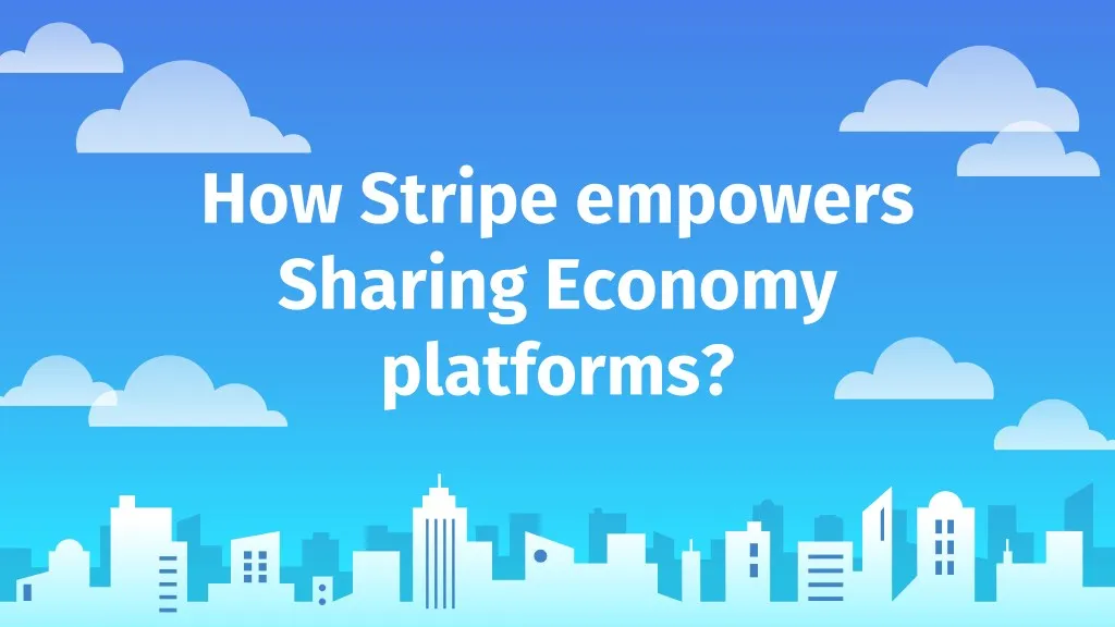 how stripe empowers sharing economy platforms