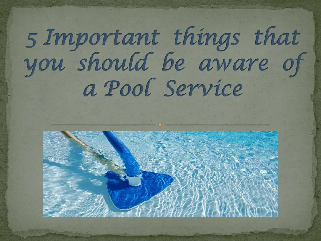 5 important things that you should be aware of a pool service