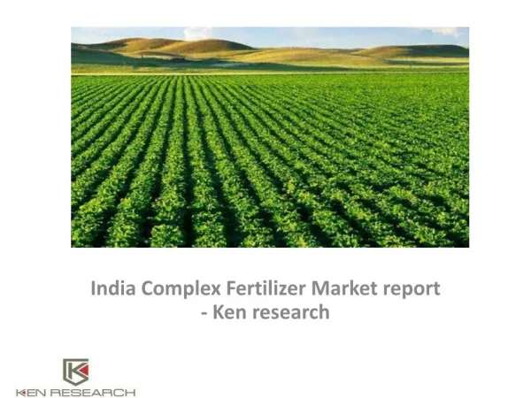 India Complex Fertilizer Market report - Ken research