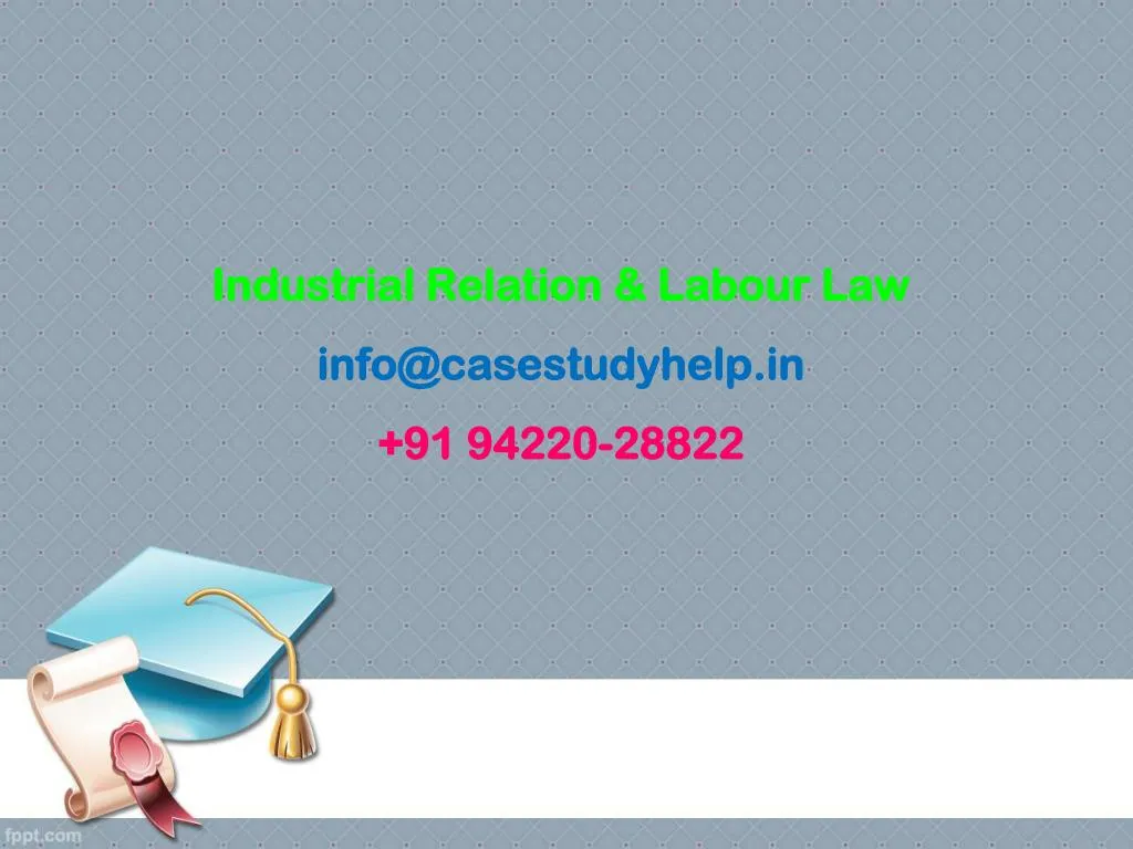 industrial relation labour law info@casestudyhelp in 91 94220 28822