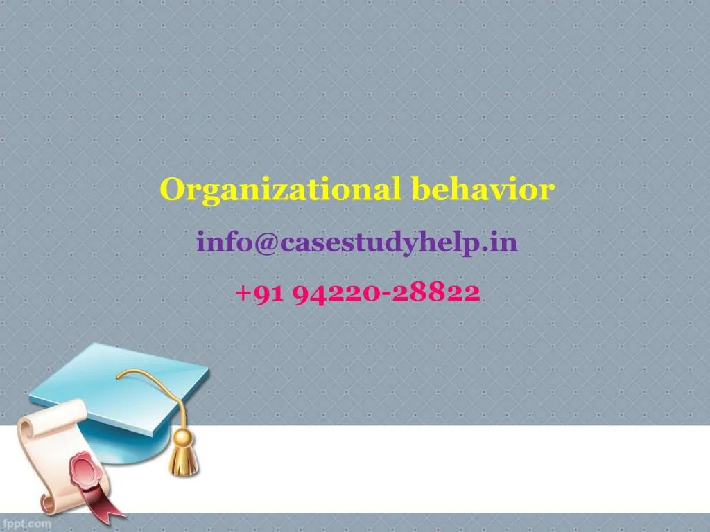 organizational behavior info@casestudyhelp in 91 94220 28822