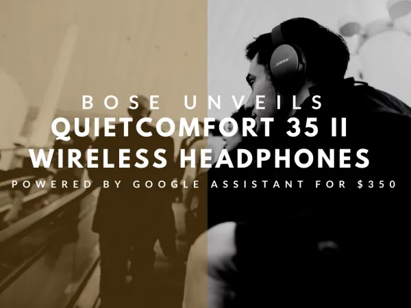 Bose Unveils QuietComfort 35 II Wireless Headphones Powered By Google Assistant For $350