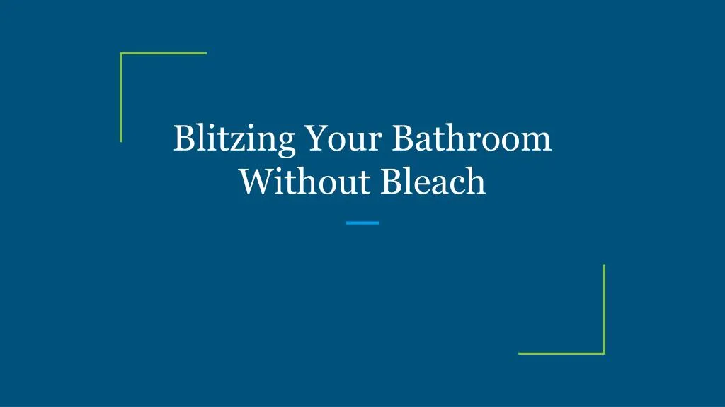 blitzing your bathroom without bleach