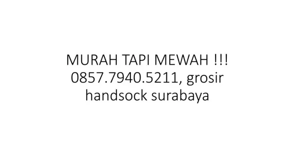 MURAH TAPI MEWAH !!! 0857.7940.5211, grosir handsock surabaya