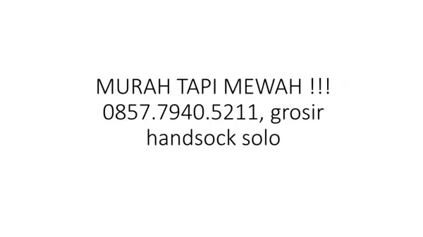 MURAH TAPI MEWAH !!! 0857.7940.5211, grosir handsock solo
