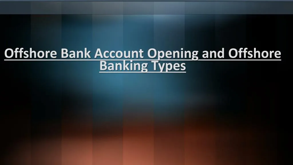 offshore bank account opening and offshore banking types