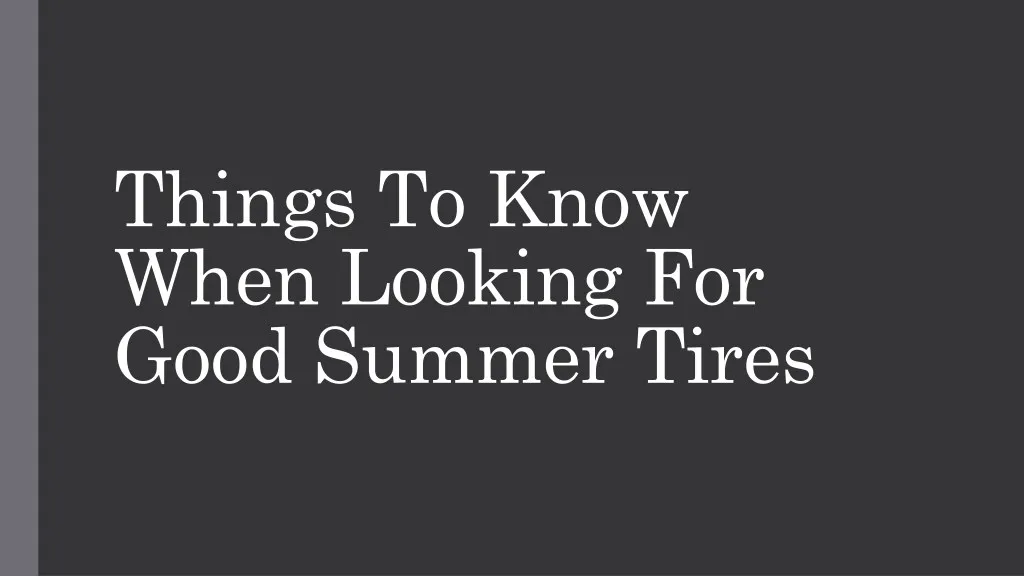 things to know when looking for good summer tires