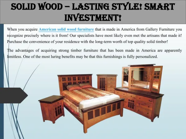 Solid Wood – Lasting Style! Smart Investment!