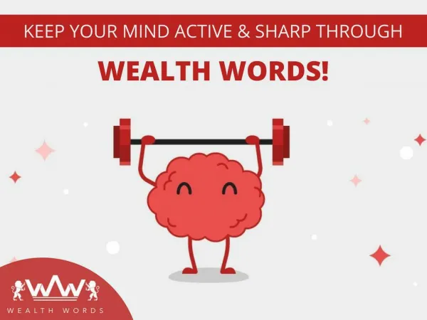 KEEP YOUR MIND ACTIVE AND SHARP THROUGH WEALTH WORDS!
