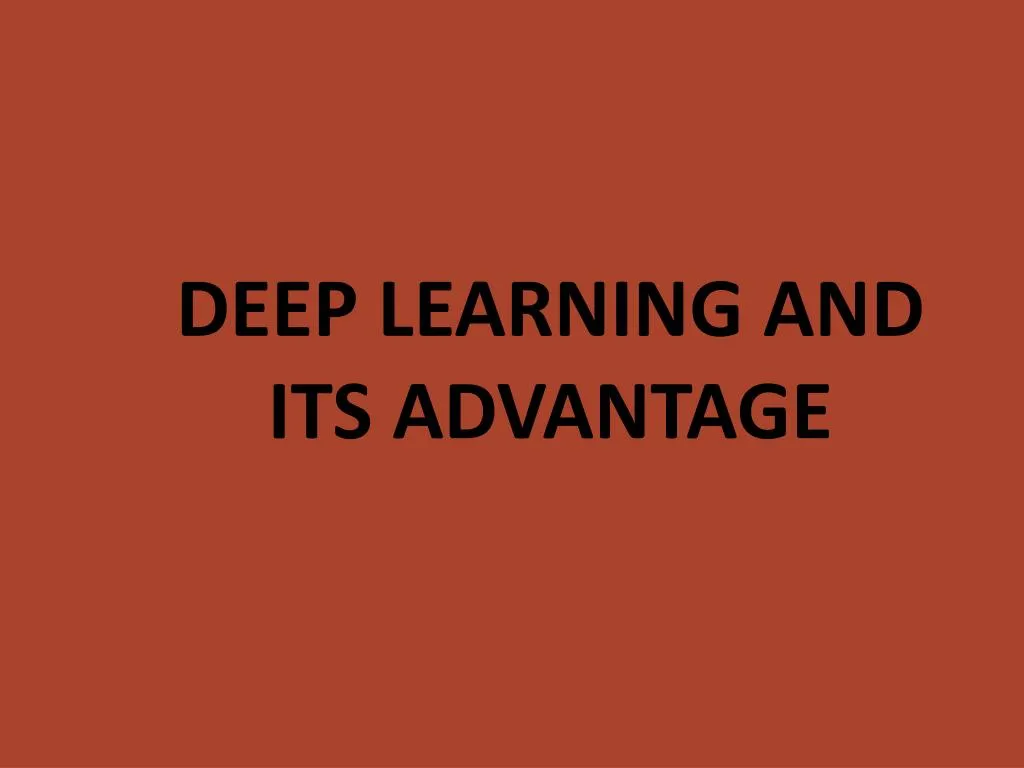 deep learning and its advantage
