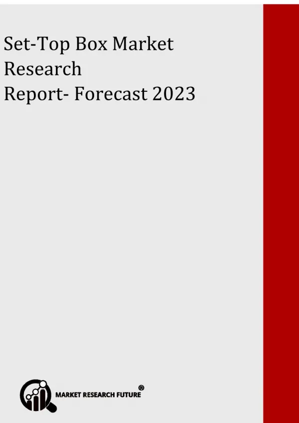 Set-Top Box Market Prognosticated To Perceive Accruals With 6% of CAGR; MRFR Unleashes Industry Insights Up To 2023