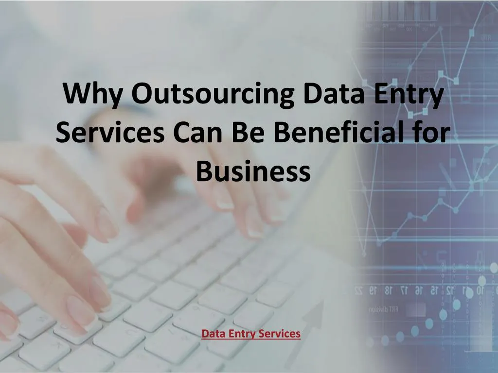 why outsourcing data entry services can be beneficial for business