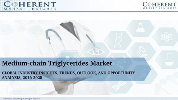 GLOBAL MEDIUM-CHAIN TRIGLYCERIDES MARKET TO SURPASS US$ 2,295.6 MILLION BY 2025