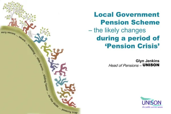 Local Government Pension Scheme the likely changes during a period of Pension Crisis Glyn Jenkins Head of Pensio