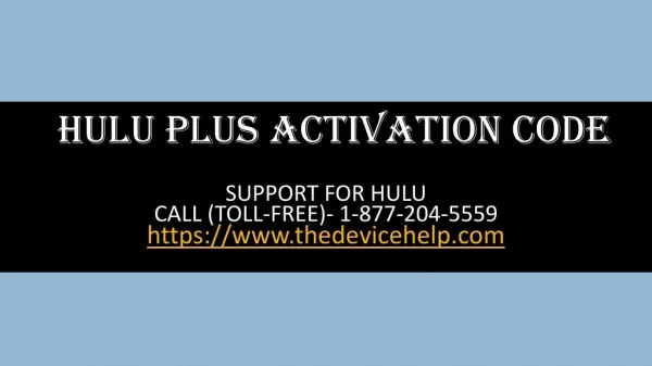 hulu plus activation code Help Call Toll Free 1-877-204-5559