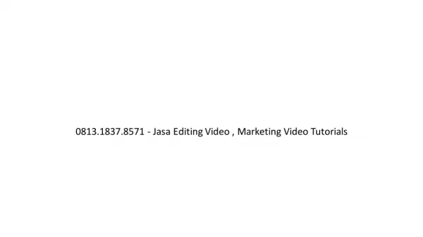 0813.1837.8571 - Jasa Editing Video , Marketing Video Tutorials