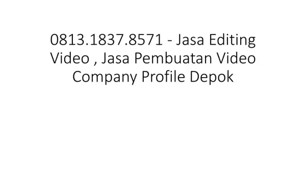 0813.1837.8571 - Jasa Editing Video , Jasa Video Company Profile Depok