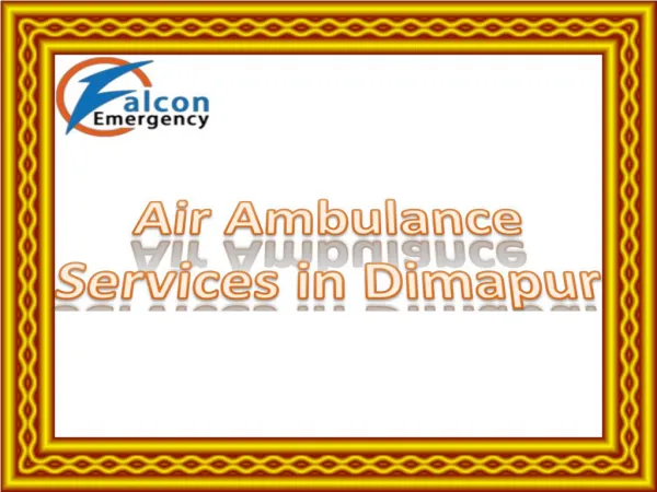 Emergency Medical Air ambulance services in Dimapur with 24 hours