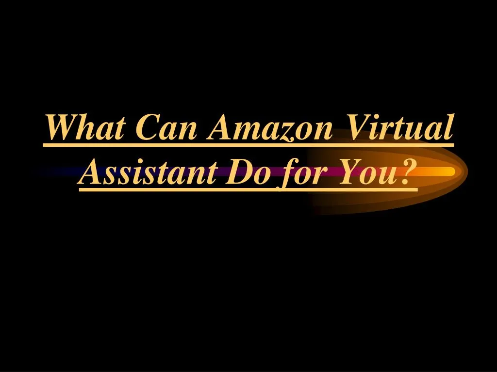 what can amazon virtual assistant do for you