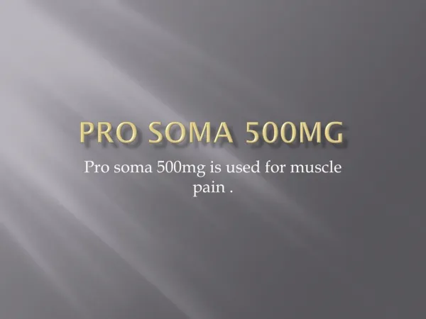 Replace your ordinary pain killer for ProSoma 500mg