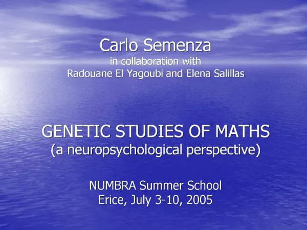 Carlo Semenza in collaboration with Radouane El Yagoubi and Elena Salillas GENETIC STUDIES OF MATHS a neuropsychologi