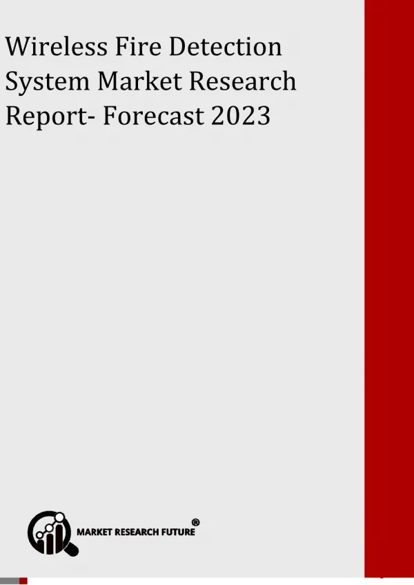 Wireless Fire Detection System Market to 2023: Market Capacity, Generation, Investment Trends, Regulations and Opportuni