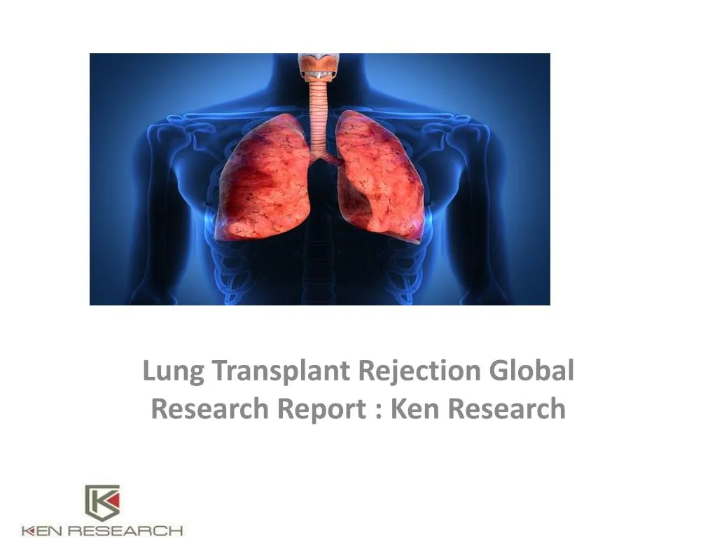 lung transplant rejection global research report ken research