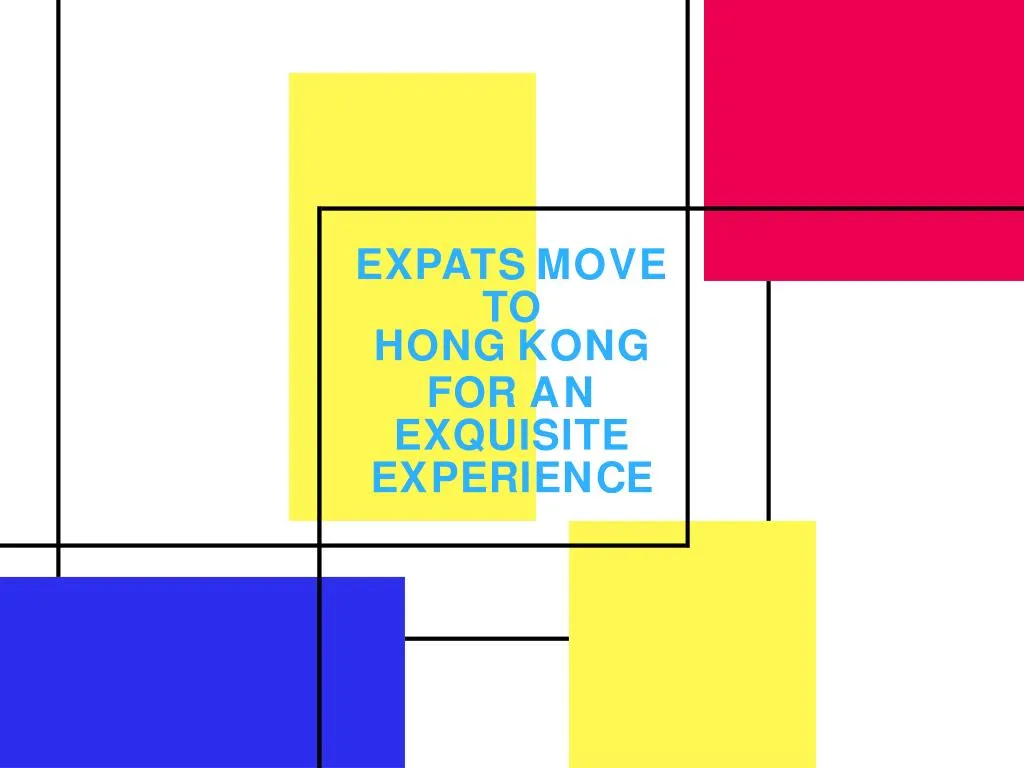 expats move to hong kong for an exquisite