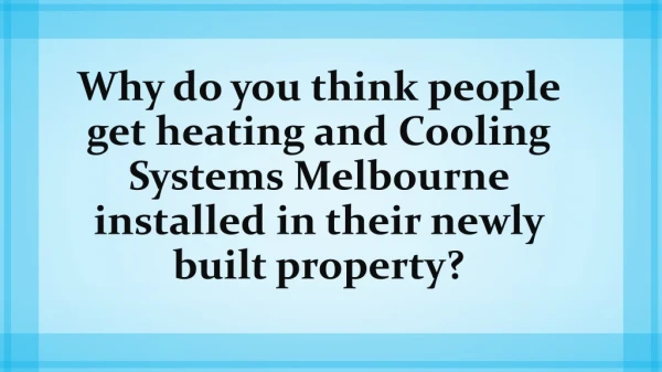 Why do you think people get heating and Cooling Systems Melbourne installed in their newly built property?
