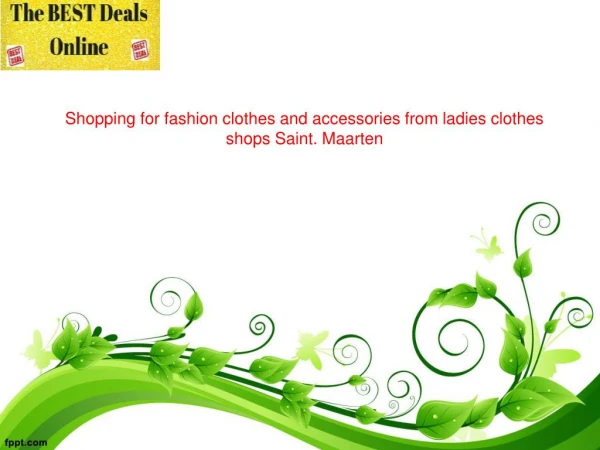 Shopping for fashion clothes and accessories from ladies clothes shops Saint. Maarten